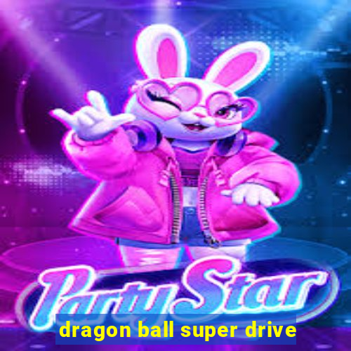 dragon ball super drive